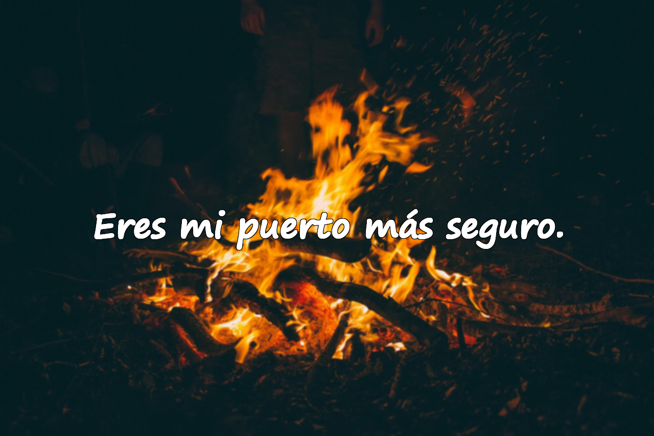 Eres mi puerto más seguro.