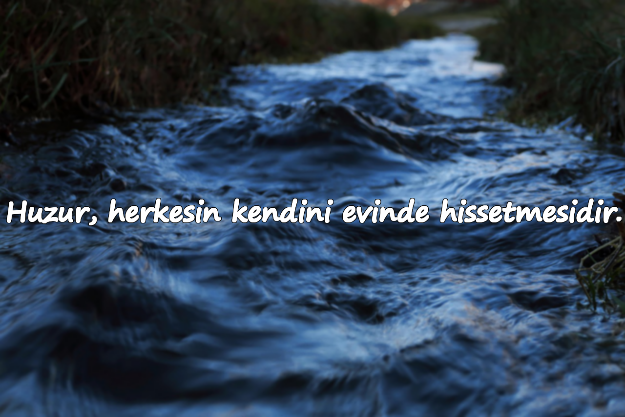 Huzur, herkesin kendini evinde hissetmesidir.