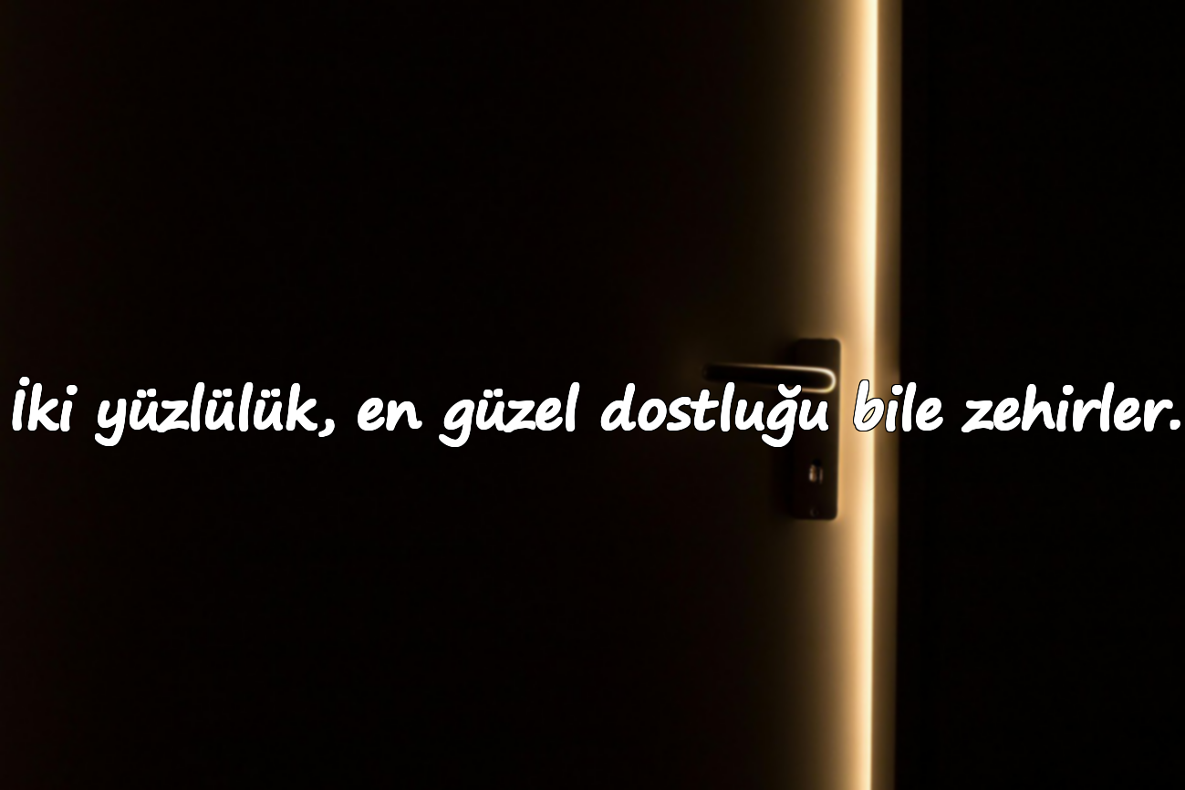 İki yüzlülük, en güzel dostluğu bile zehirler.