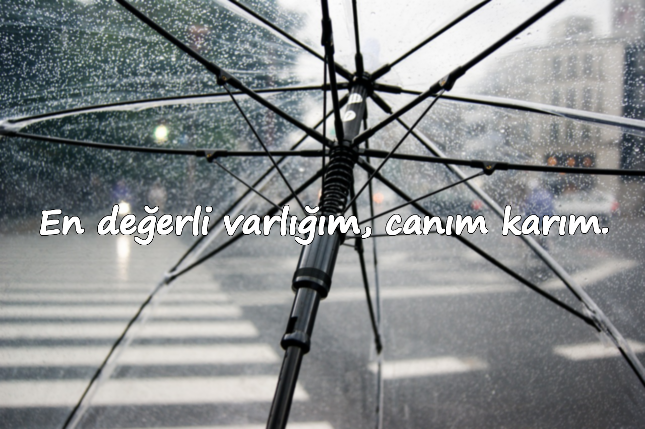 En değerli varlığım, canım karım.