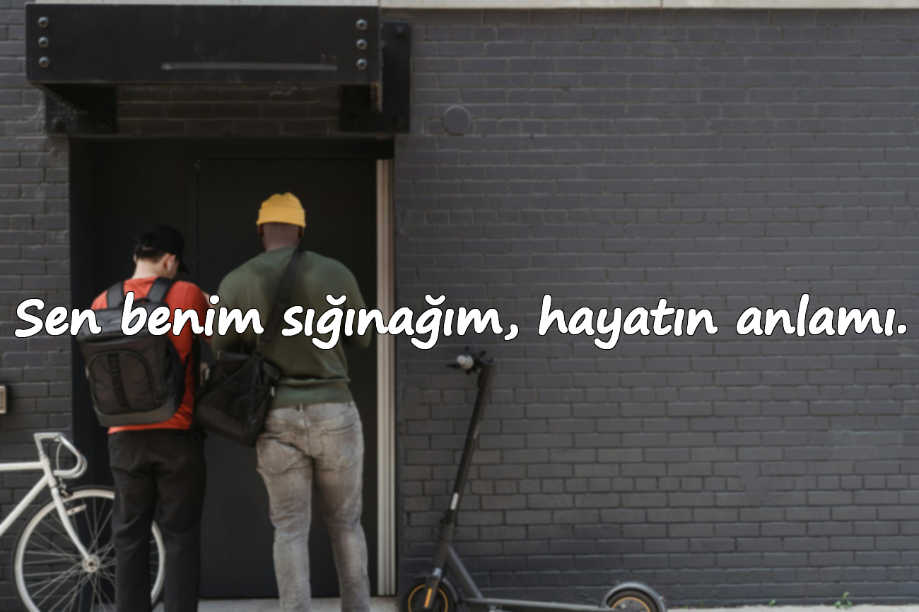Sen benim sığınağım, hayatın anlamı.