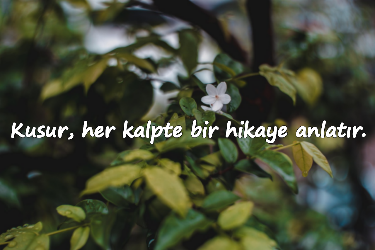 Kusur, her kalpte bir hikaye anlatır.
