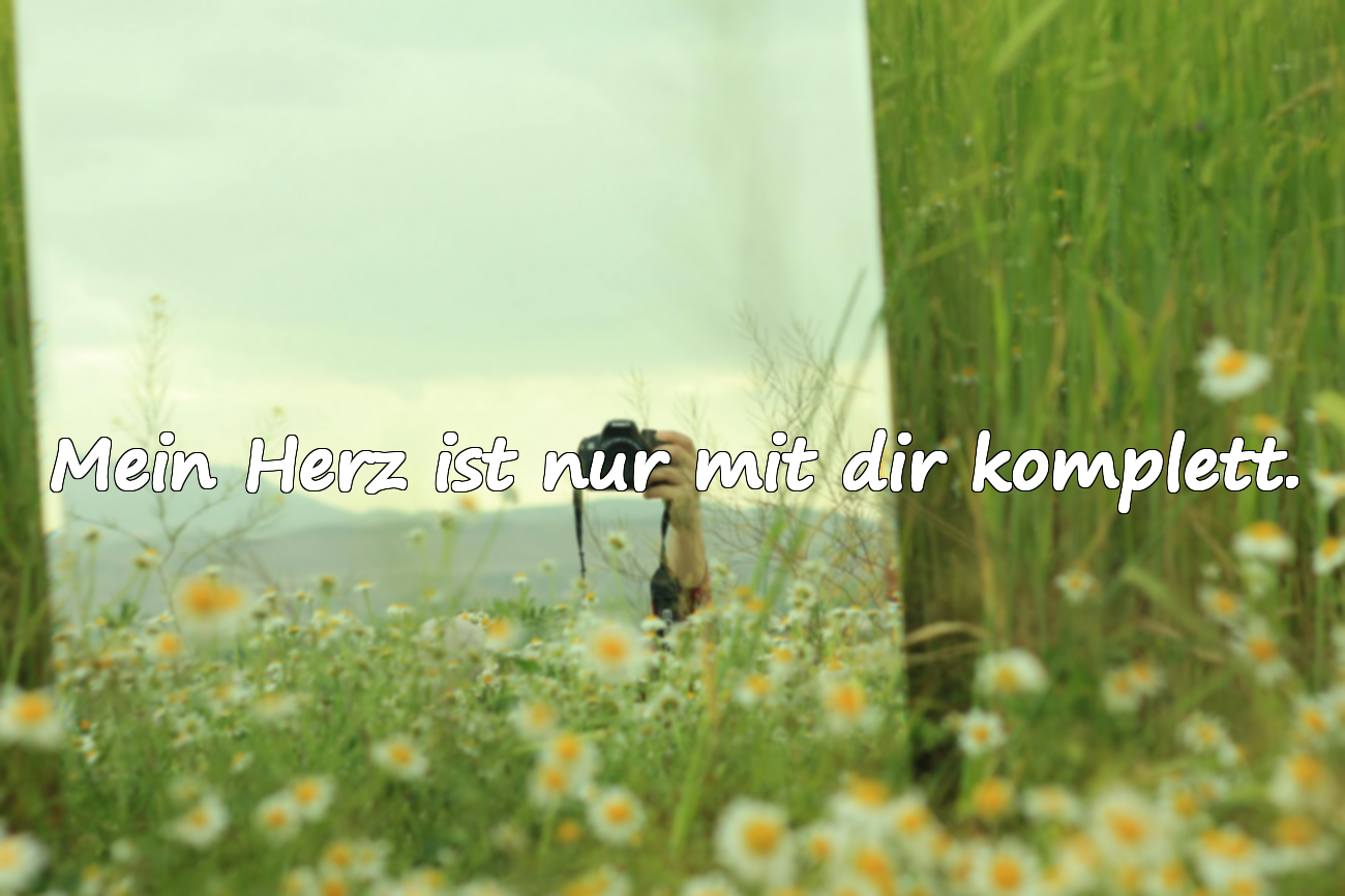 Mein Herz ist nur mit dir komplett.