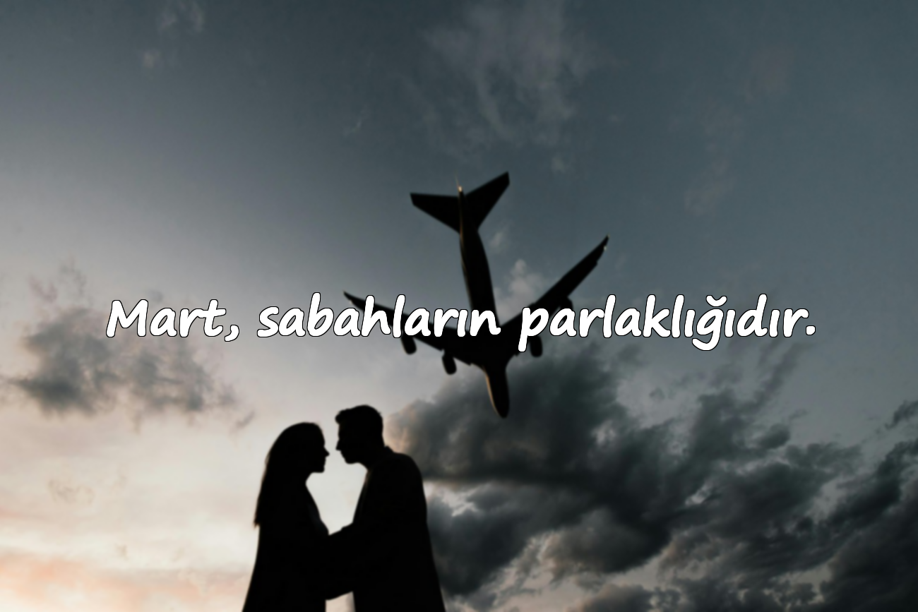 Mart, sabahların parlaklığıdır.