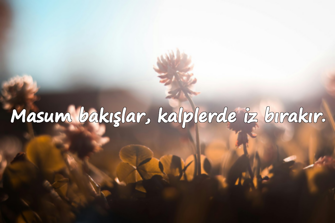 Masum bakışlar, kalplerde iz bırakır.