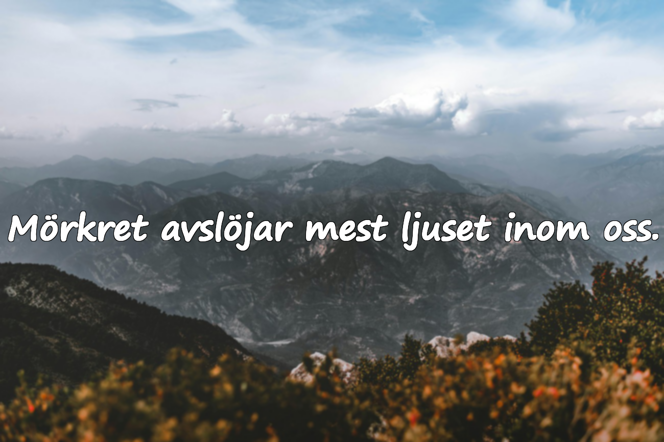 Mörkret avslöjar mest ljuset inom oss.