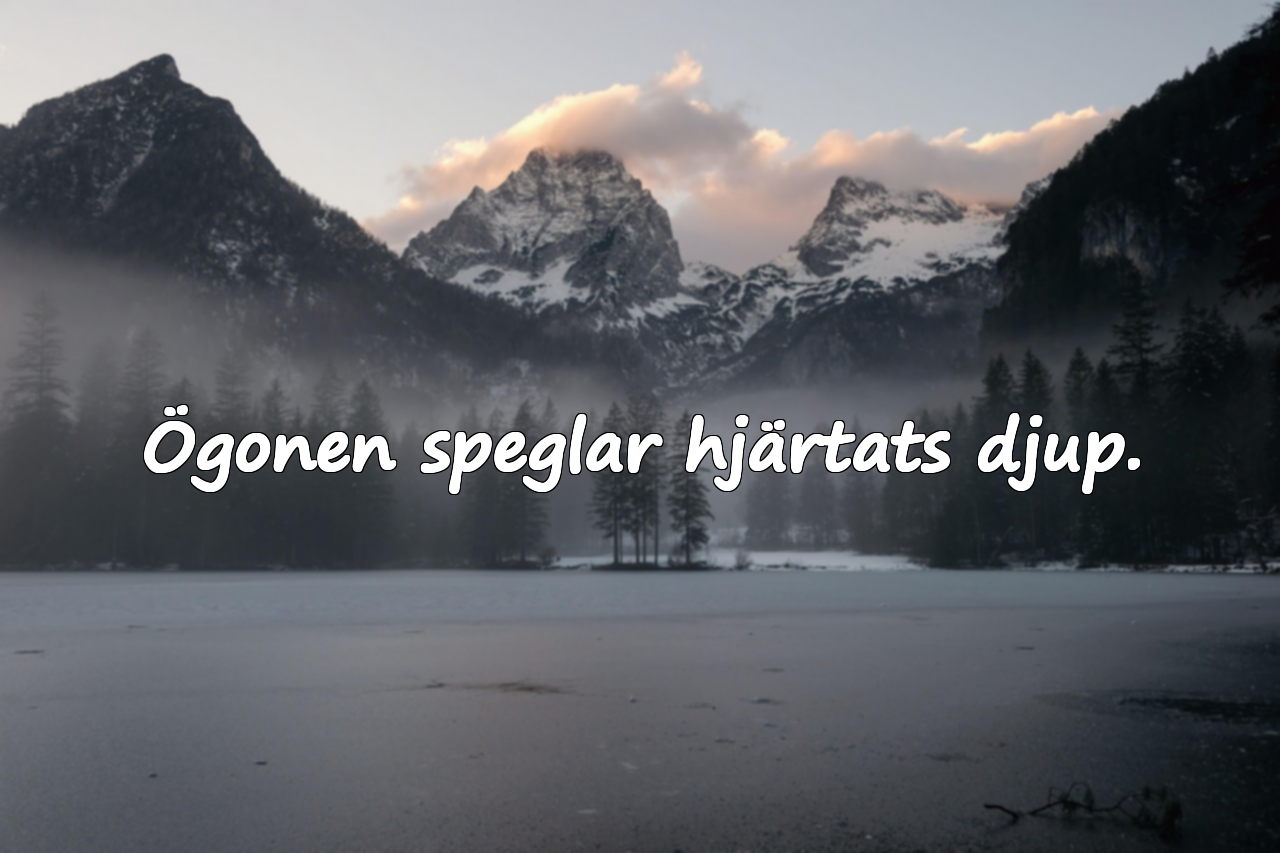 Ögonen speglar hjärtats djup.