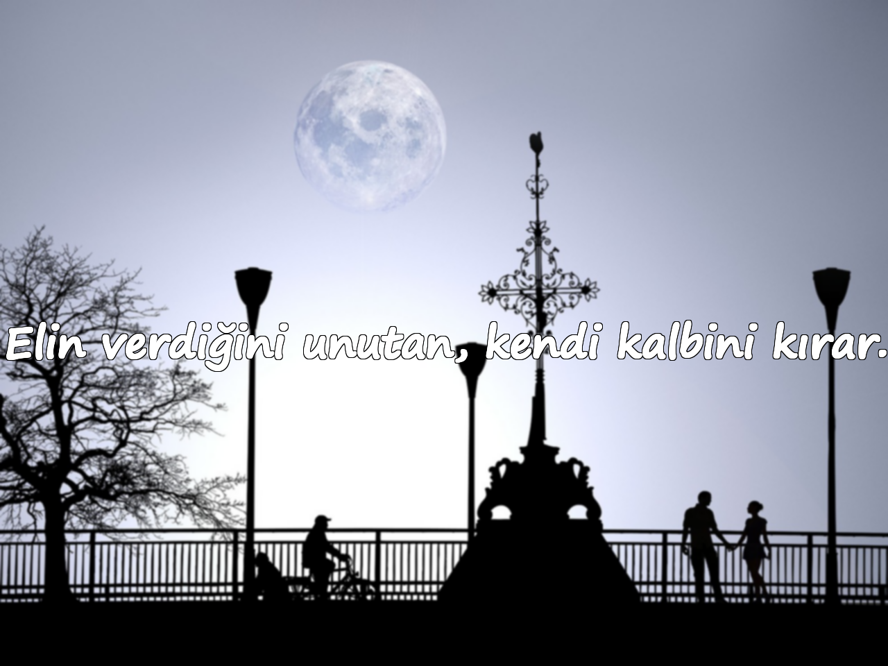 Elin verdiğini unutan, kendi kalbini kırar.