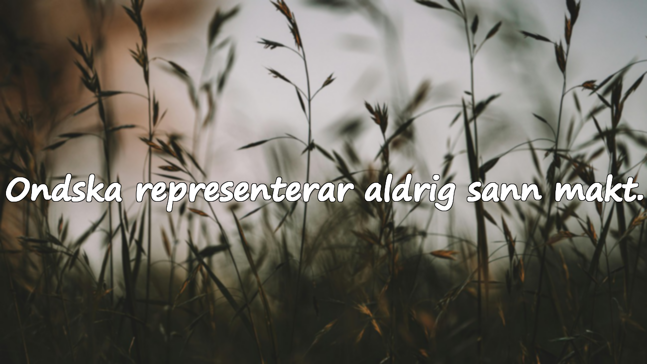 Ondska representerar aldrig sann makt.