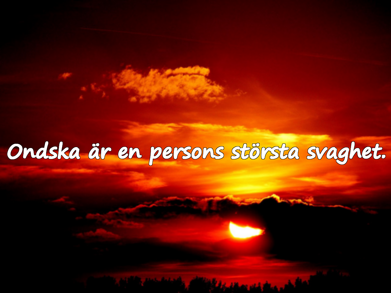 Ondska är en persons största svaghet.