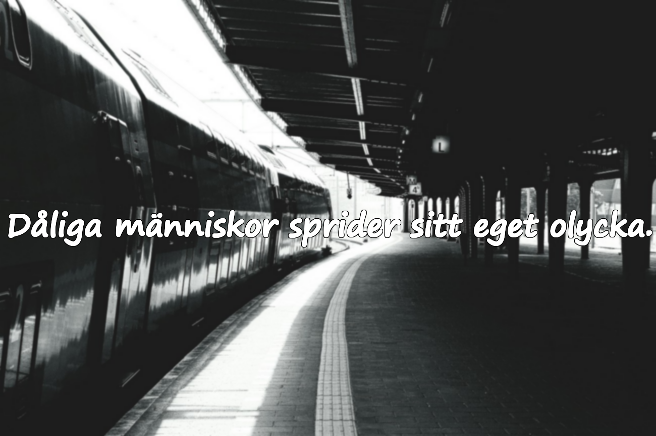 Dåliga människor sprider sitt eget olycka.