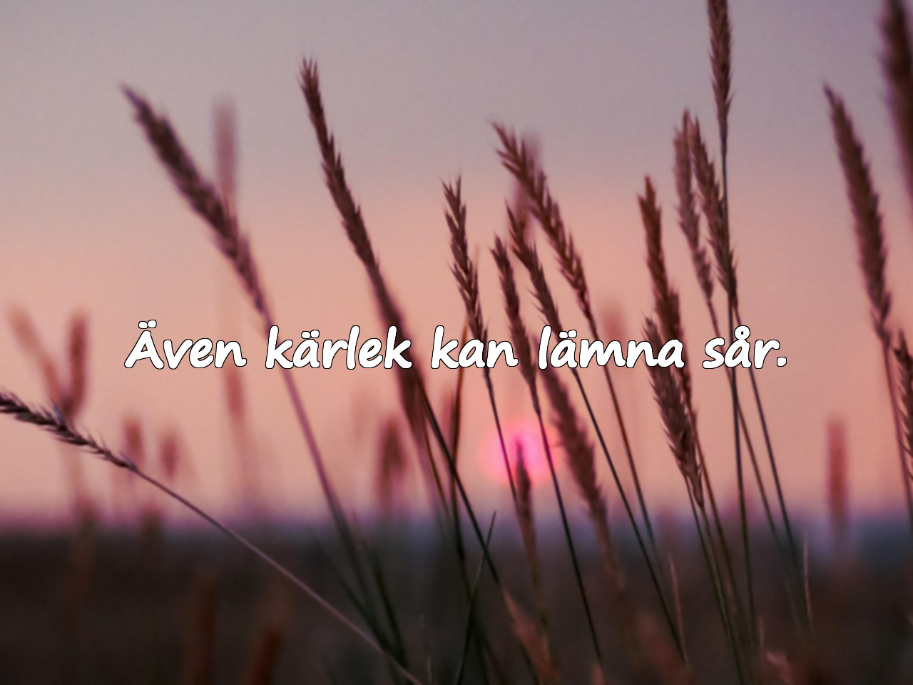 Även kärlek kan lämna sår.