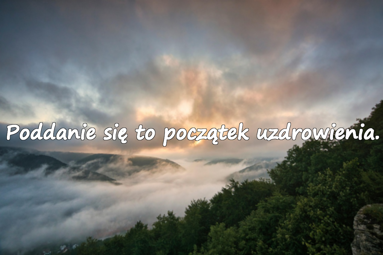 Poddanie się to początek uzdrowienia.