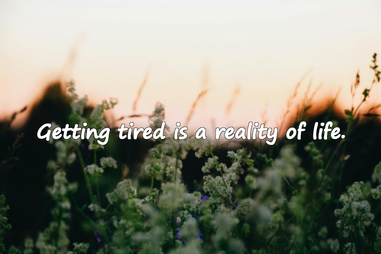 Quotes About Getting Tired
