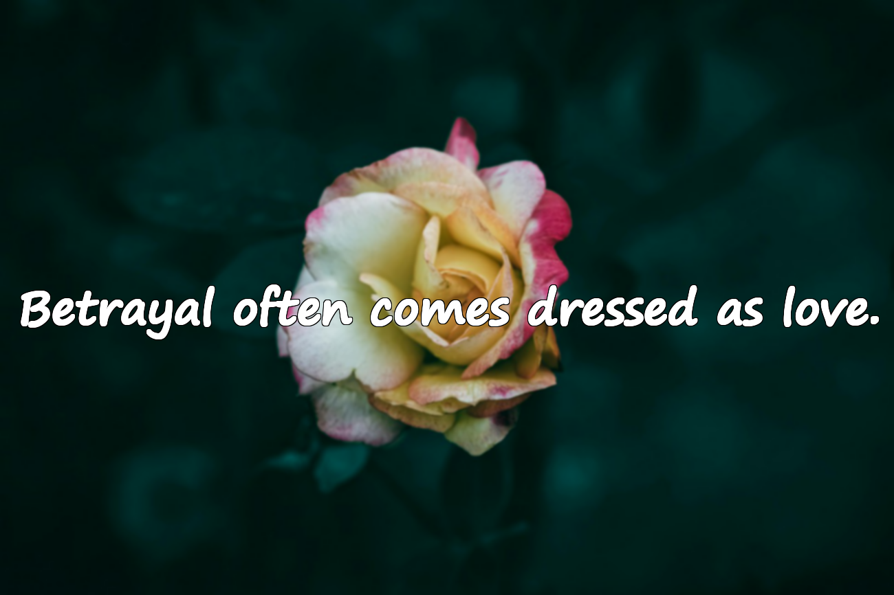 Betrayal often comes dressed as love.