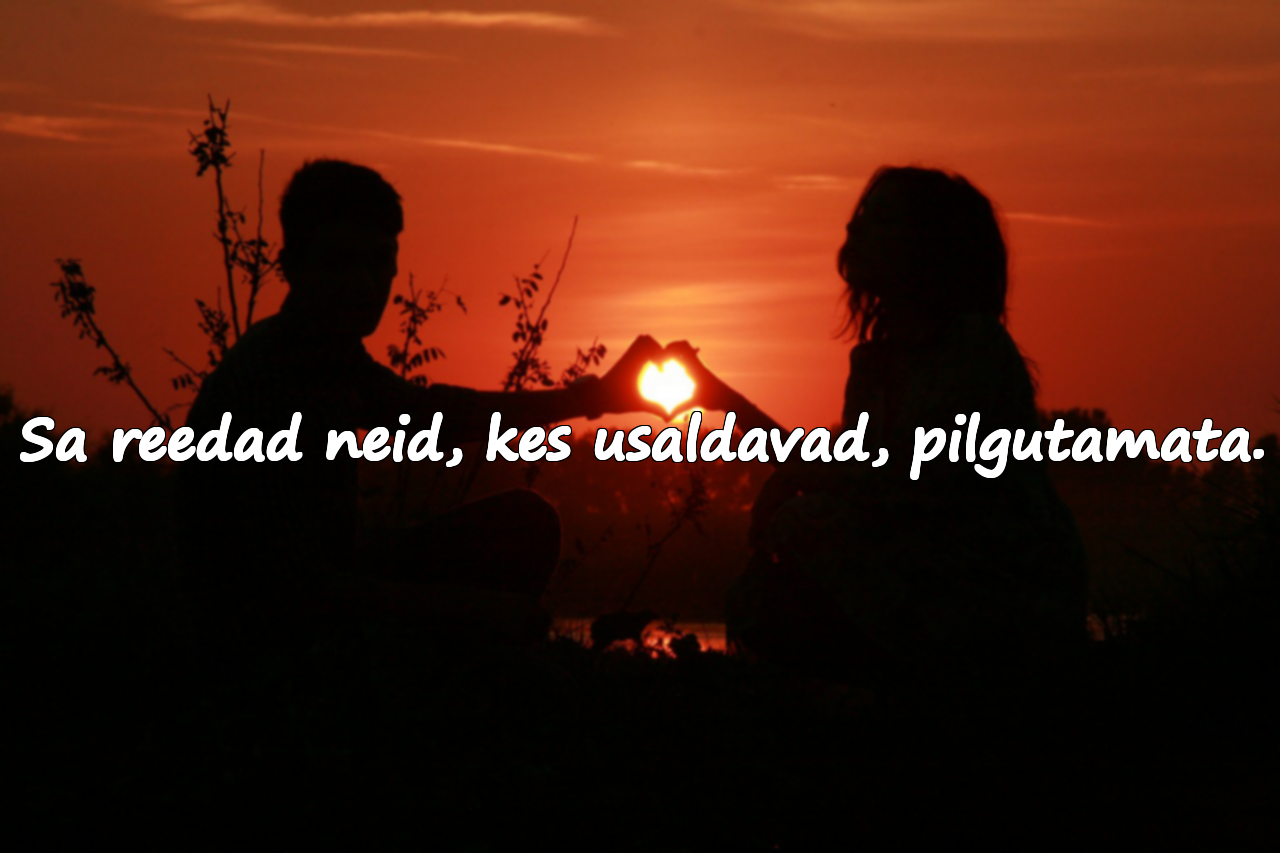 Sa reedad neid, kes usaldavad, pilgutamata.