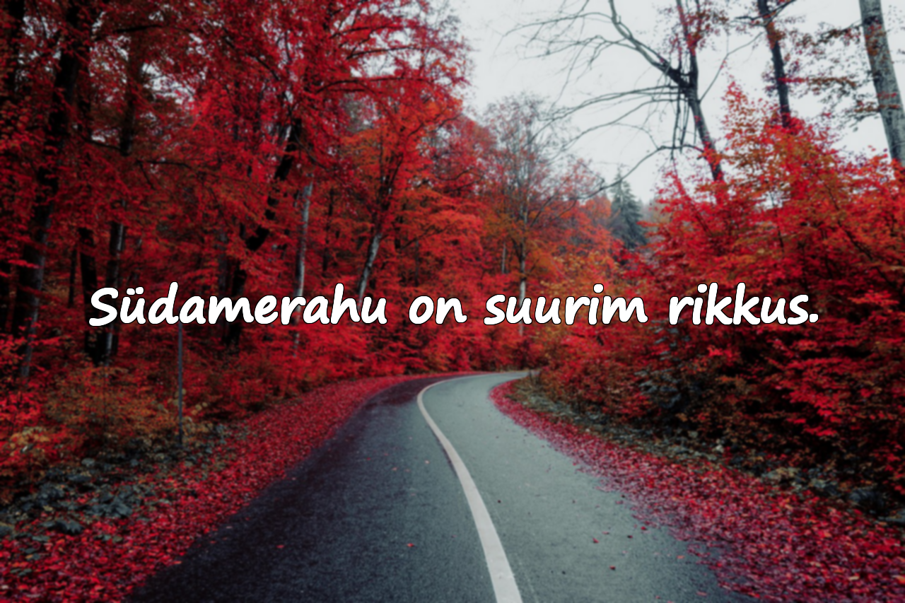 Südamerahu on suurim rikkus.