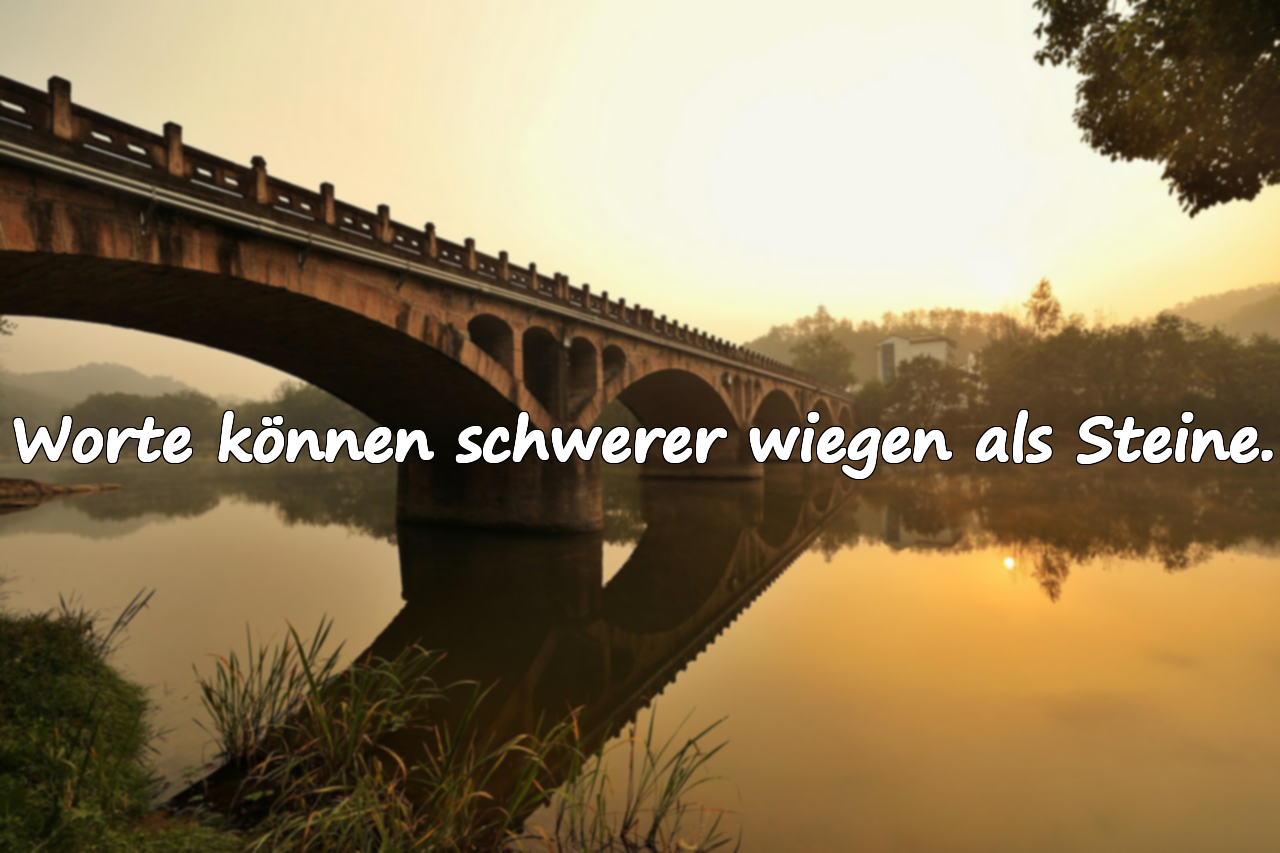 Worte können schwerer wiegen als Steine.