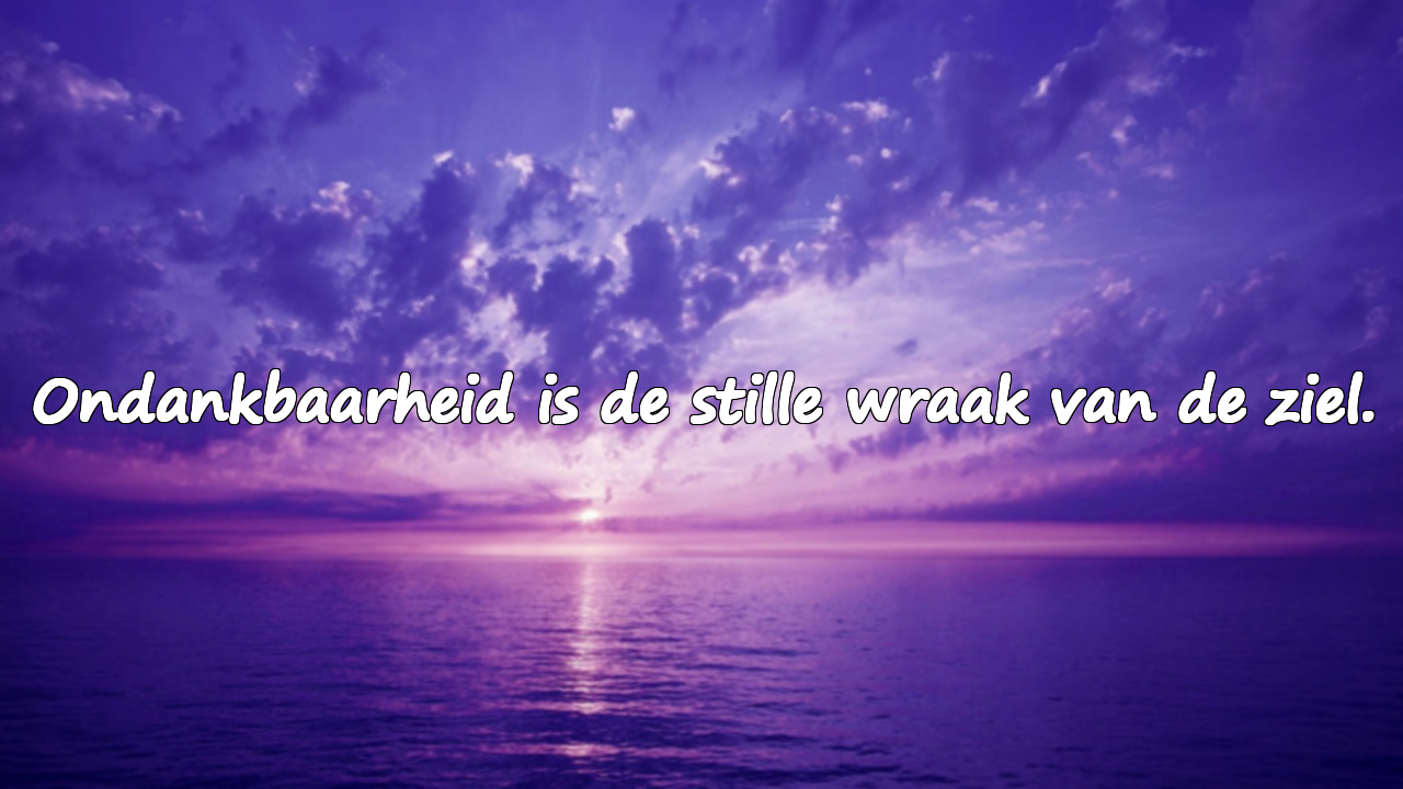 Spreuken Over Ondankbaarheid