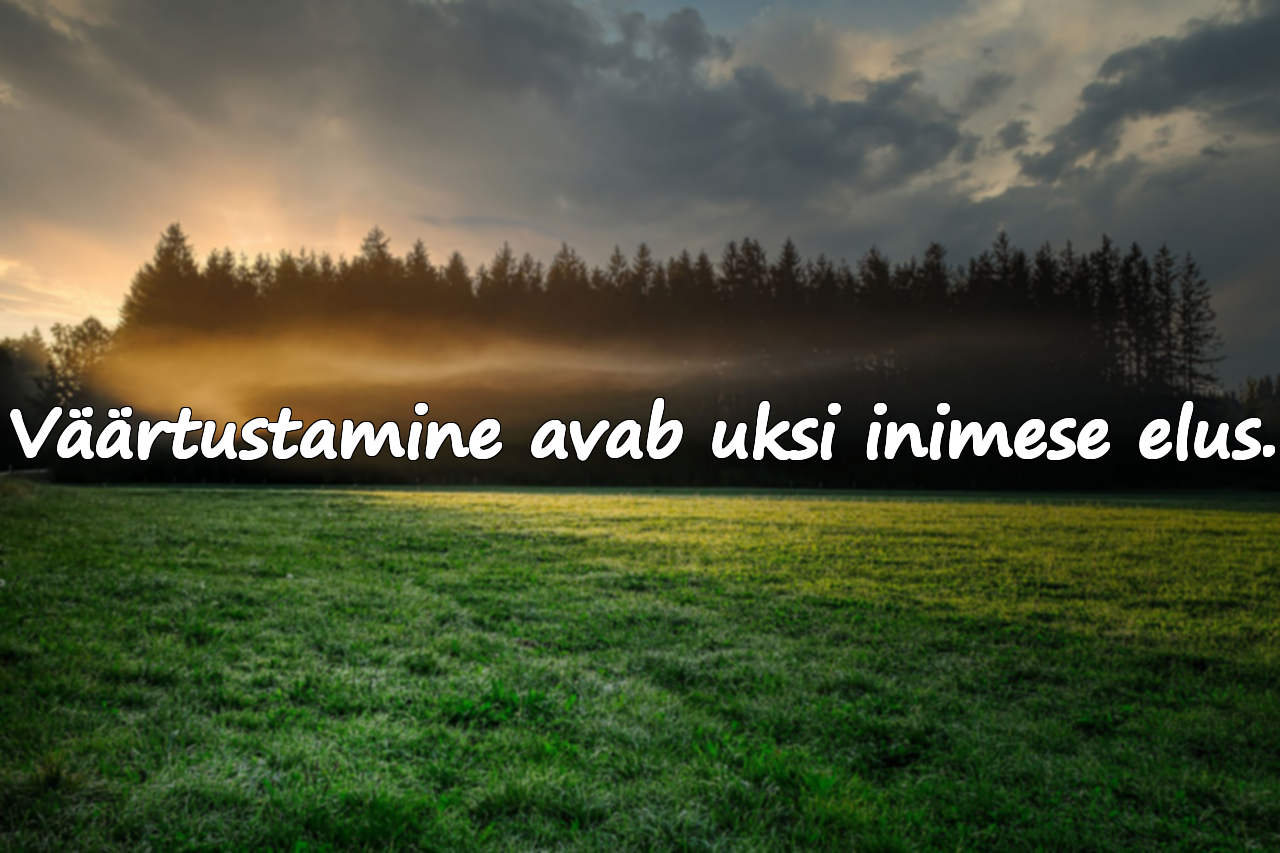 Väärtustamine avab uksi inimese elus.