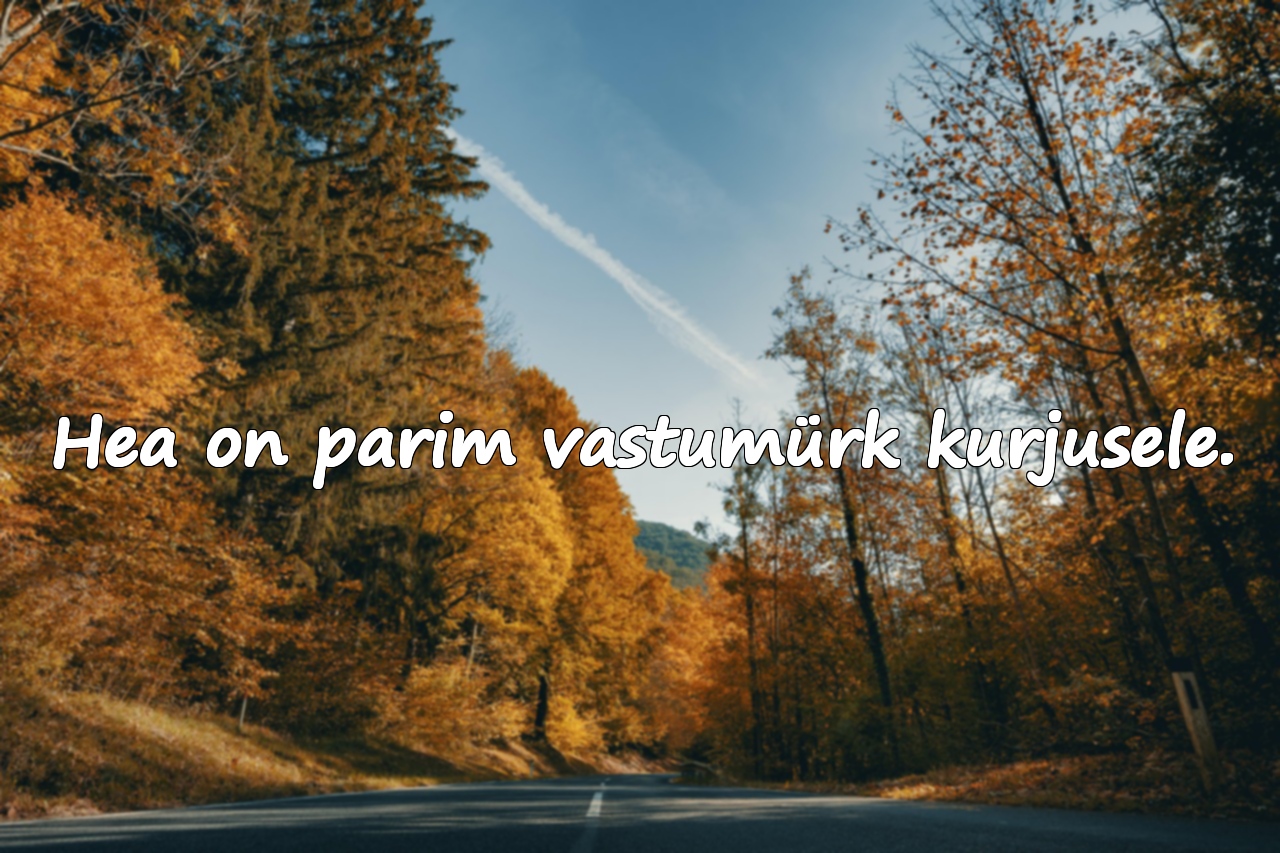 Hea on parim vastumürk kurjusele.