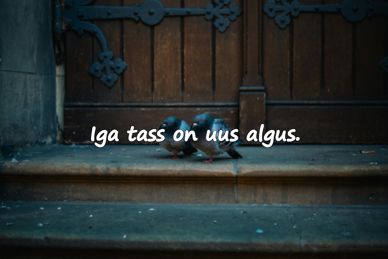 Iga tass on uus algus.