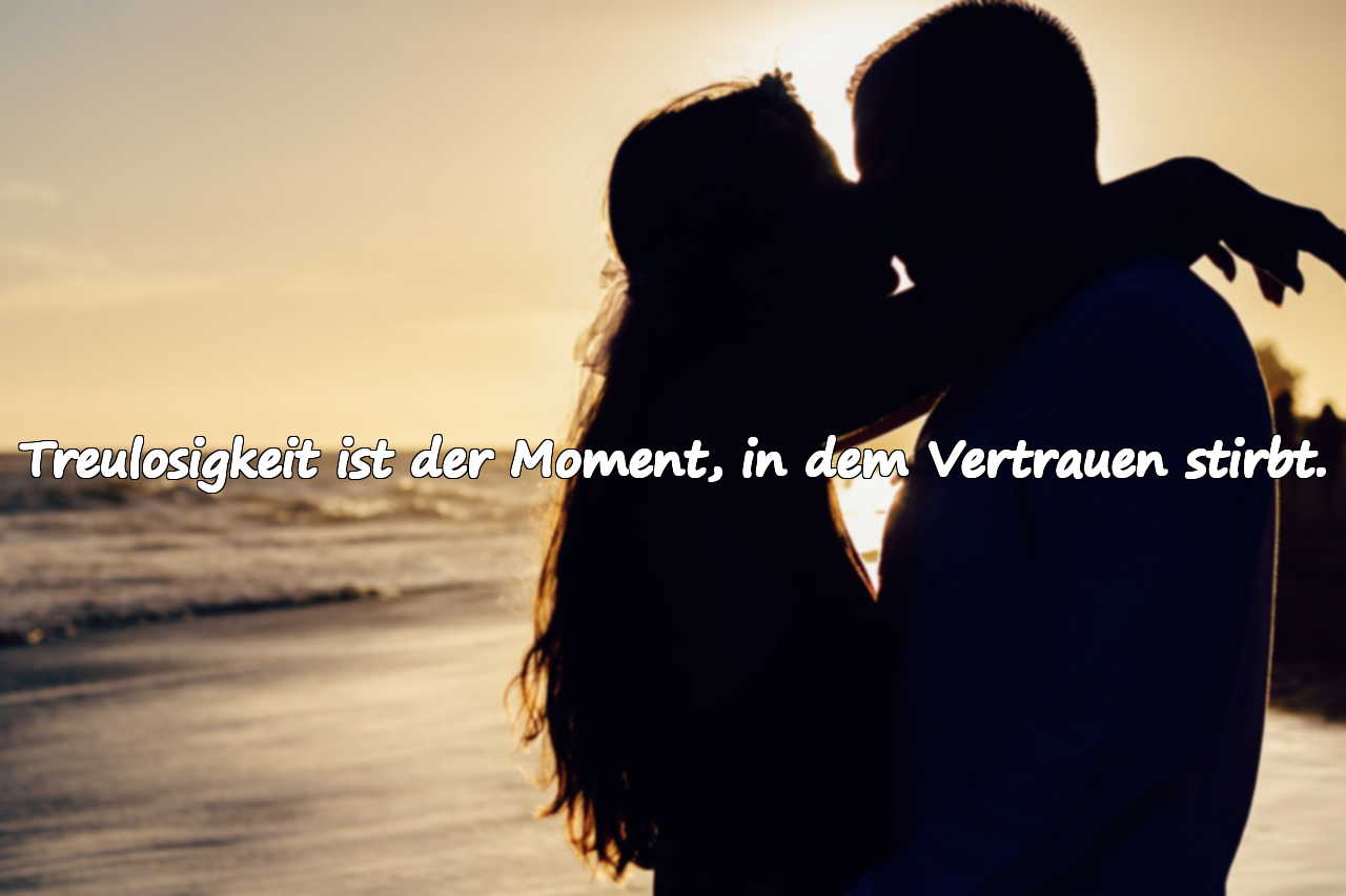 Treulosigkeit ist der Moment, in dem Vertrauen stirbt.