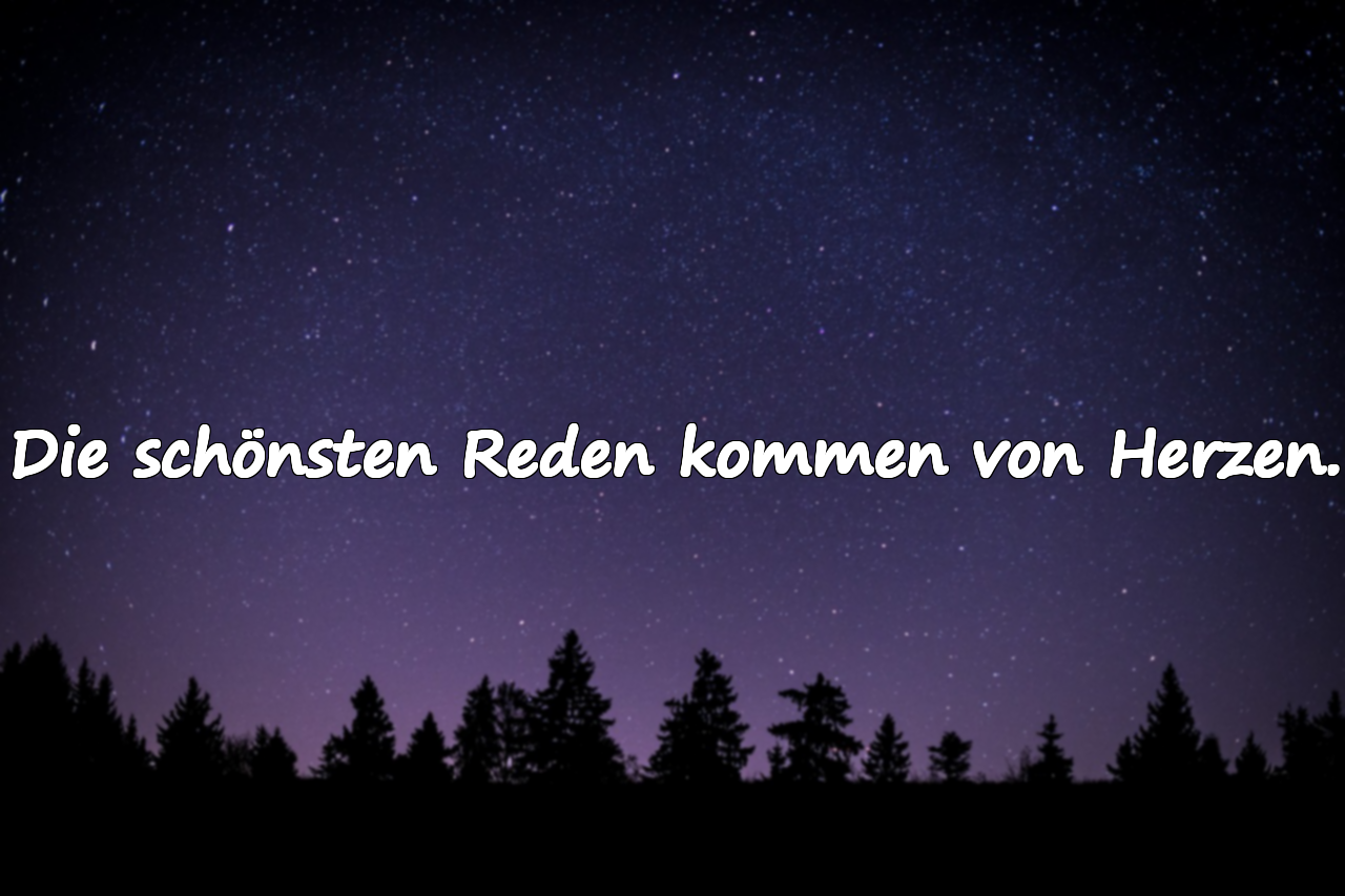 Die schönsten Reden kommen von Herzen.