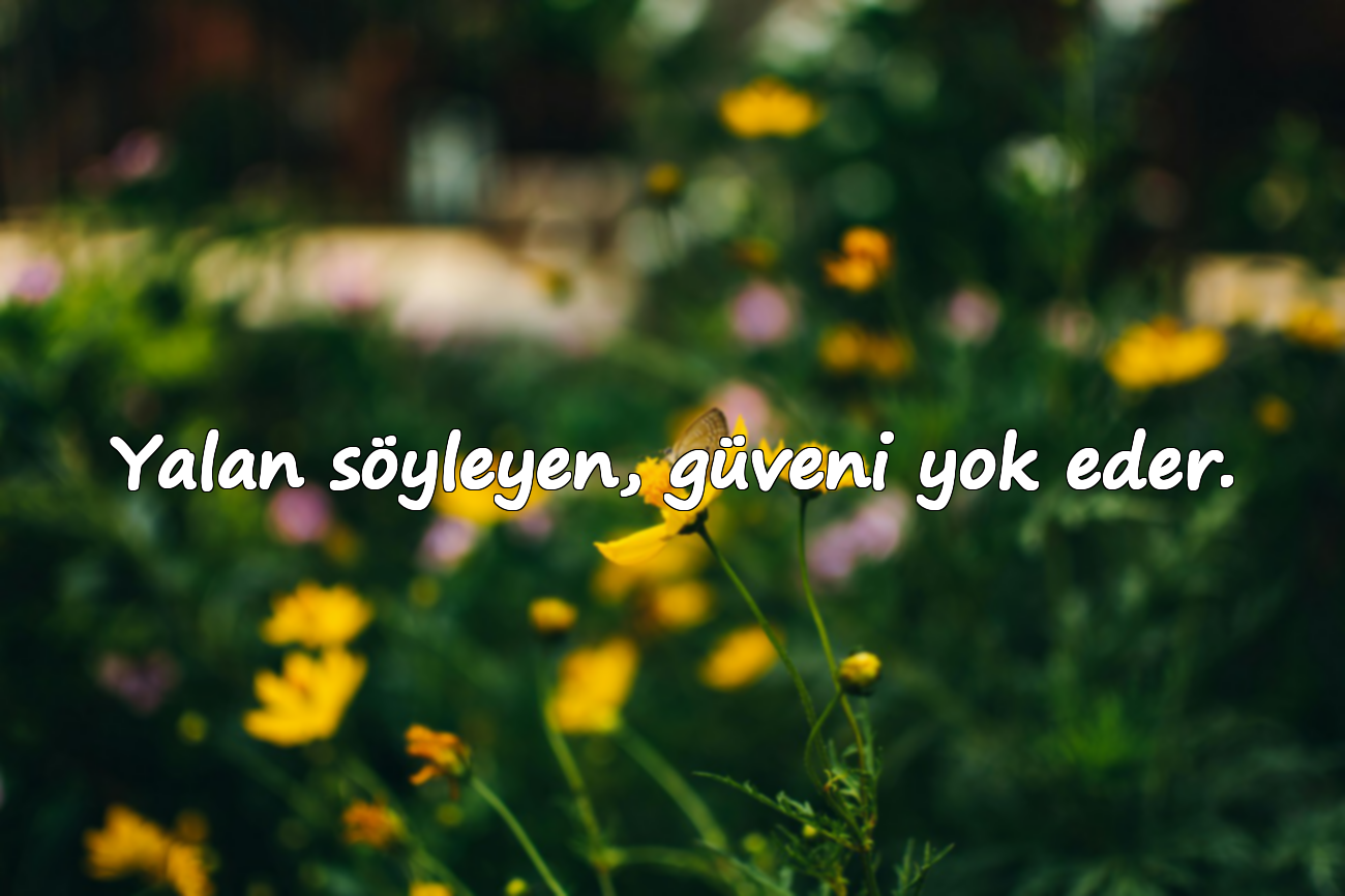 Yalan söyleyen, güveni yok eder.