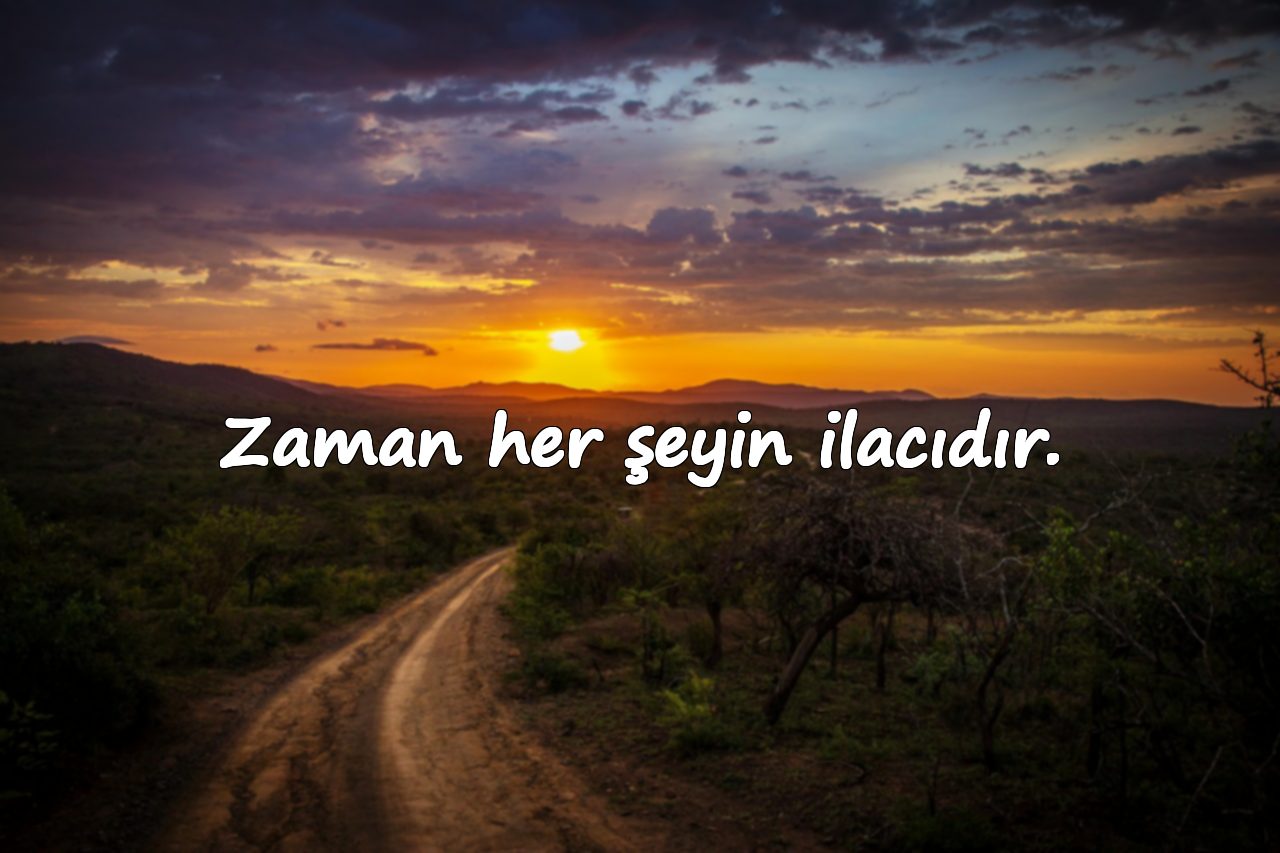 Zaman her şeyin ilacıdır.