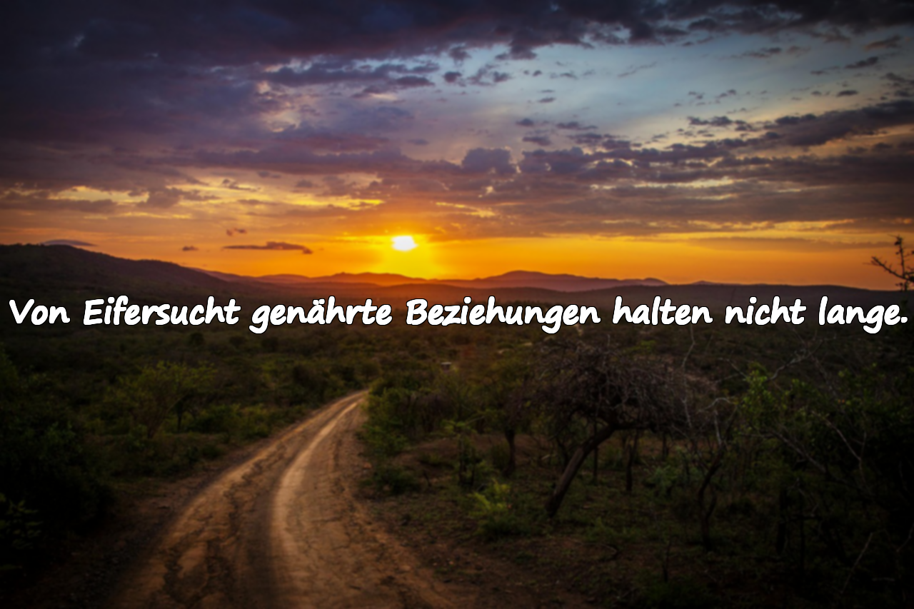 Von Eifersucht genährte Beziehungen halten nicht lange.