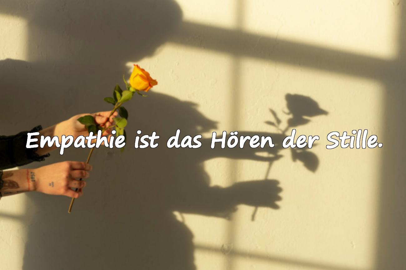 Empathie ist das Hören der Stille.