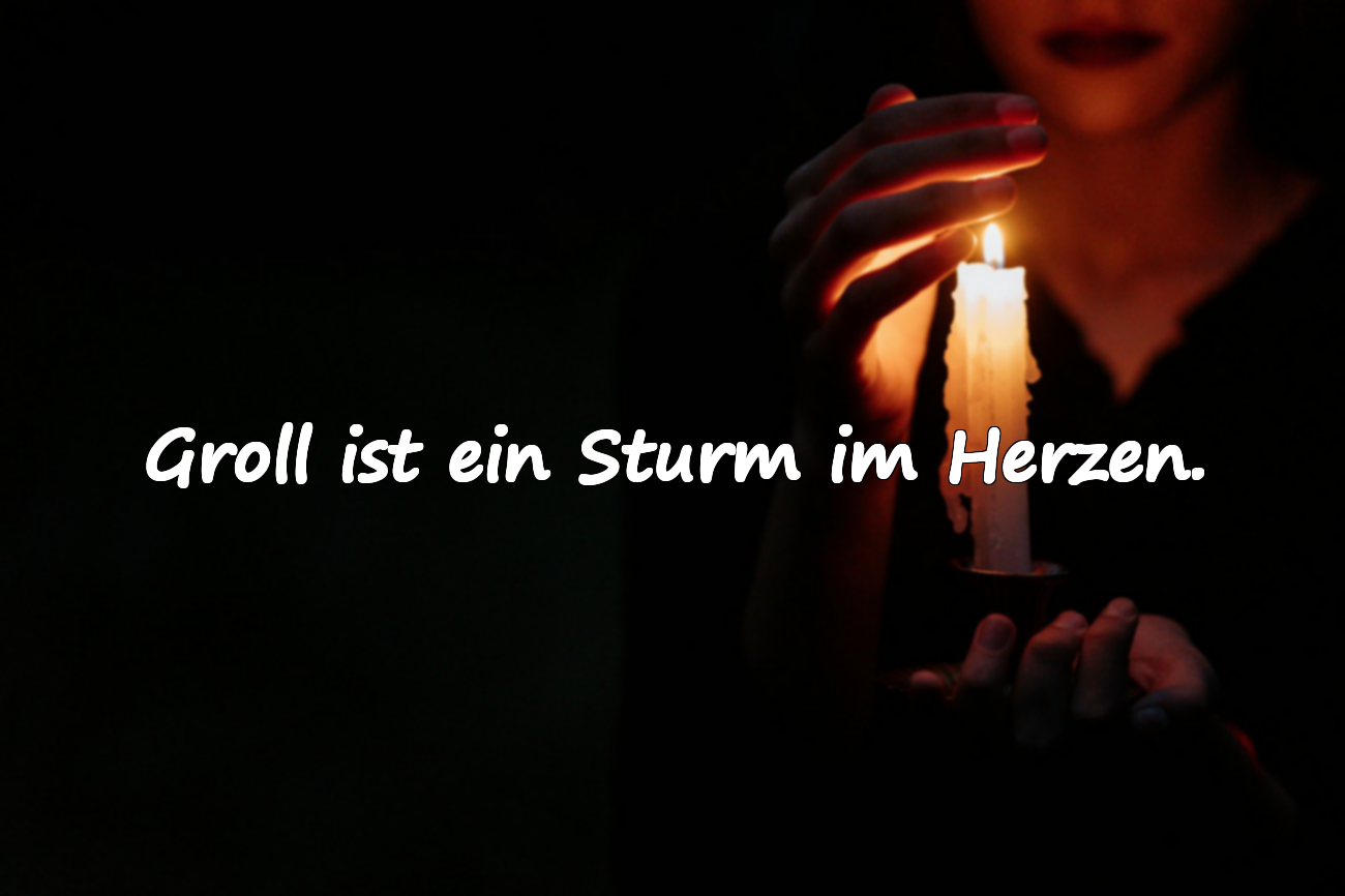 Groll ist ein Sturm im Herzen.