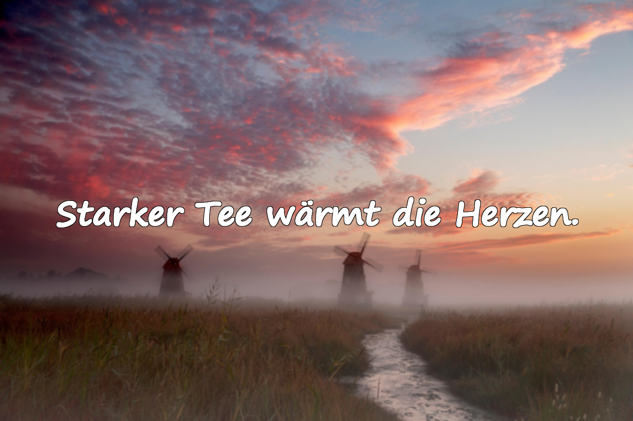 Starker Tee wärmt die Herzen.