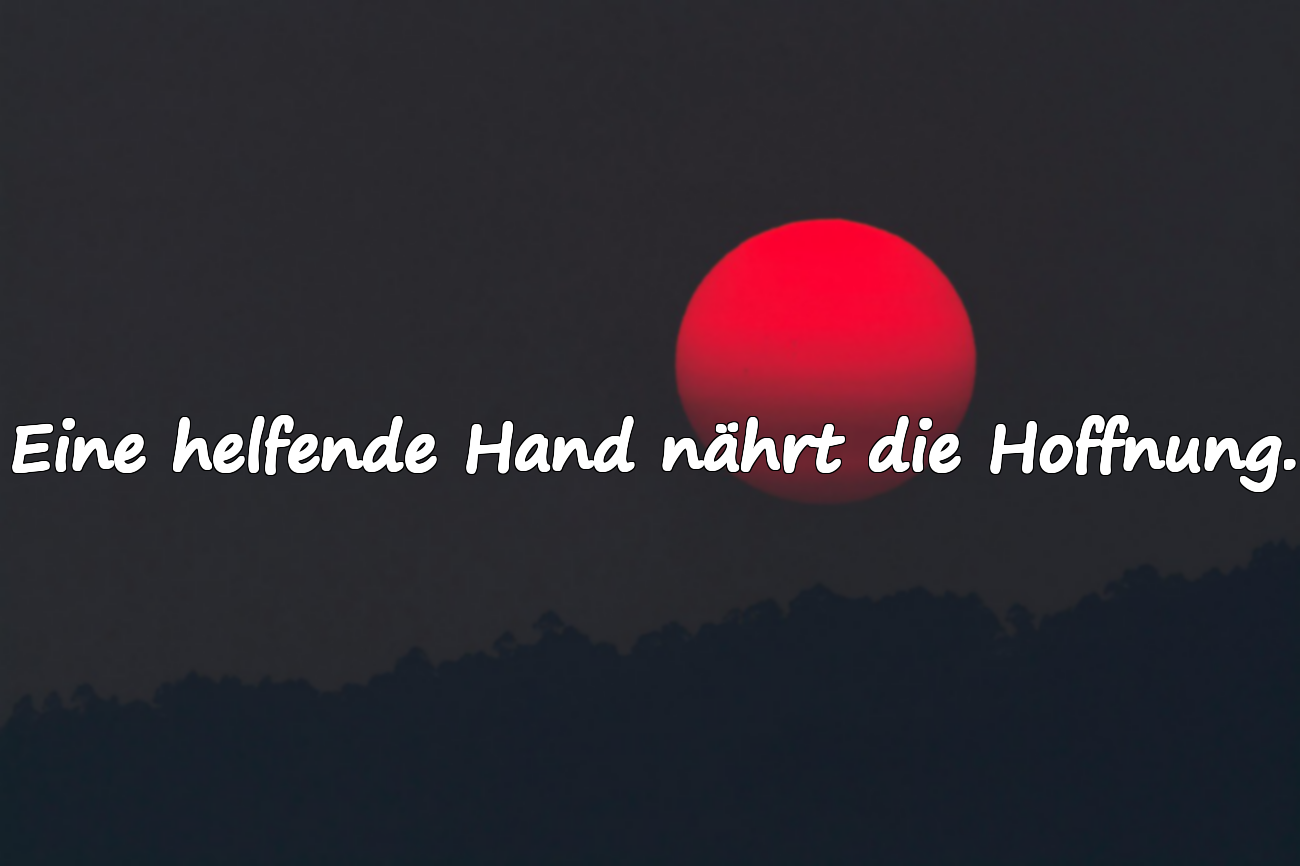 Eine helfende Hand nährt die Hoffnung.