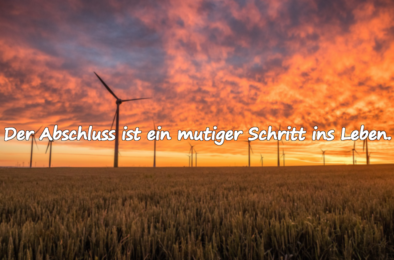 Der Abschluss ist ein mutiger Schritt ins Leben.