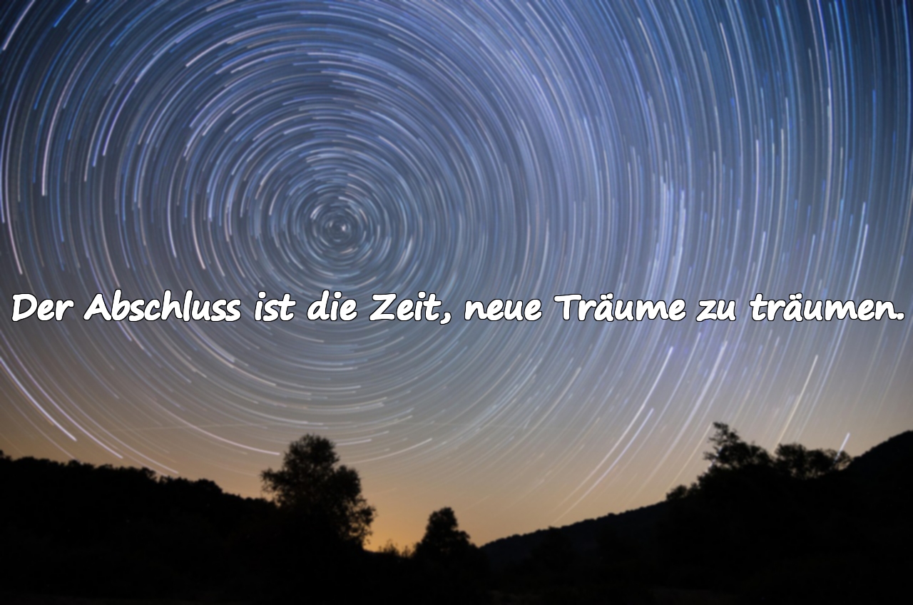 Der Abschluss ist die Zeit, neue Träume zu träumen.