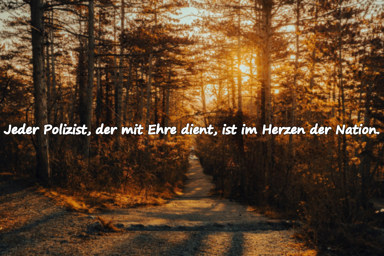 Jeder Polizist, der mit Ehre dient, ist im Herzen der Nation.