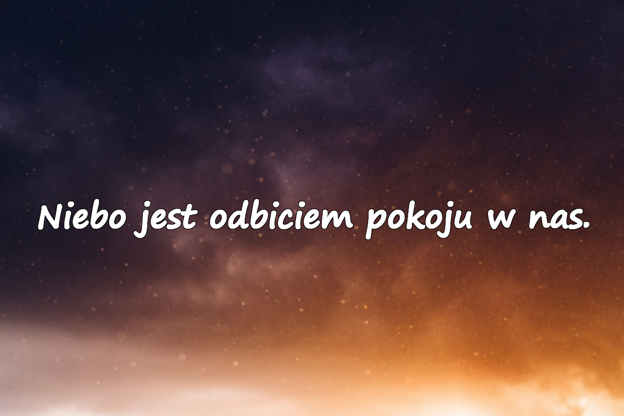 Niebo jest odbiciem pokoju w nas.