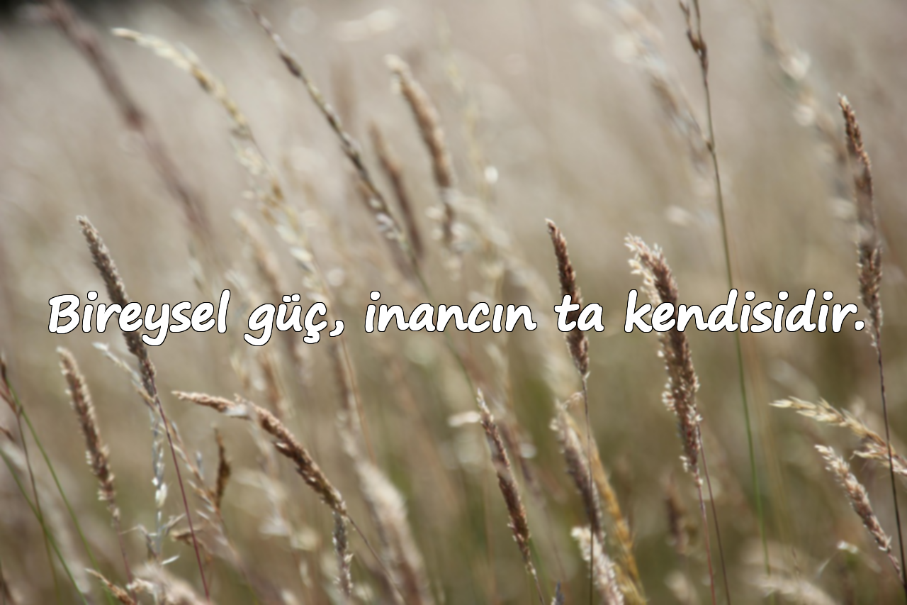 Bireysel güç, inancın ta kendisidir.