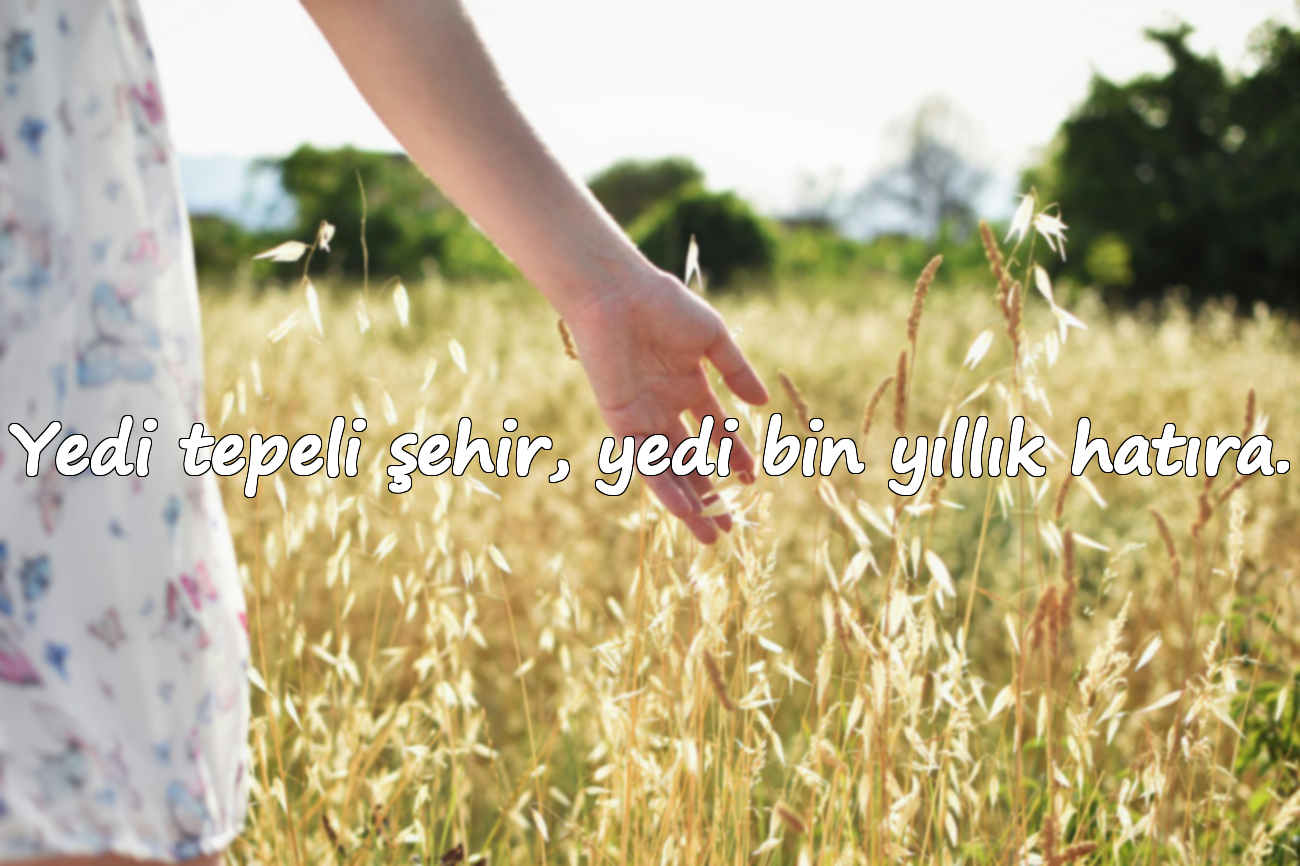 Yedi tepeli şehir, yedi bin yıllık hatıra.