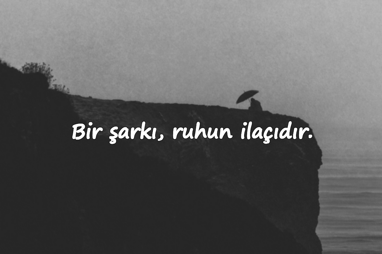 Bir şarkı, ruhun ilaçıdır.