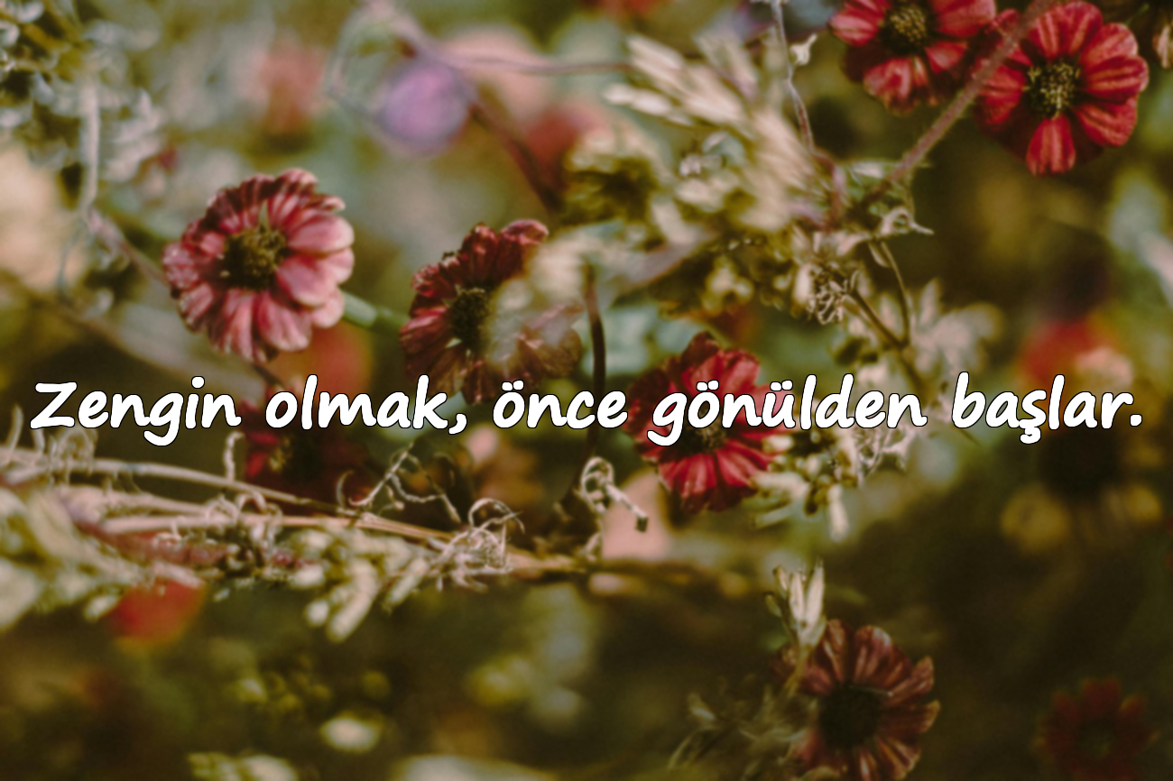 Zengin olmak, önce gönülden başlar.