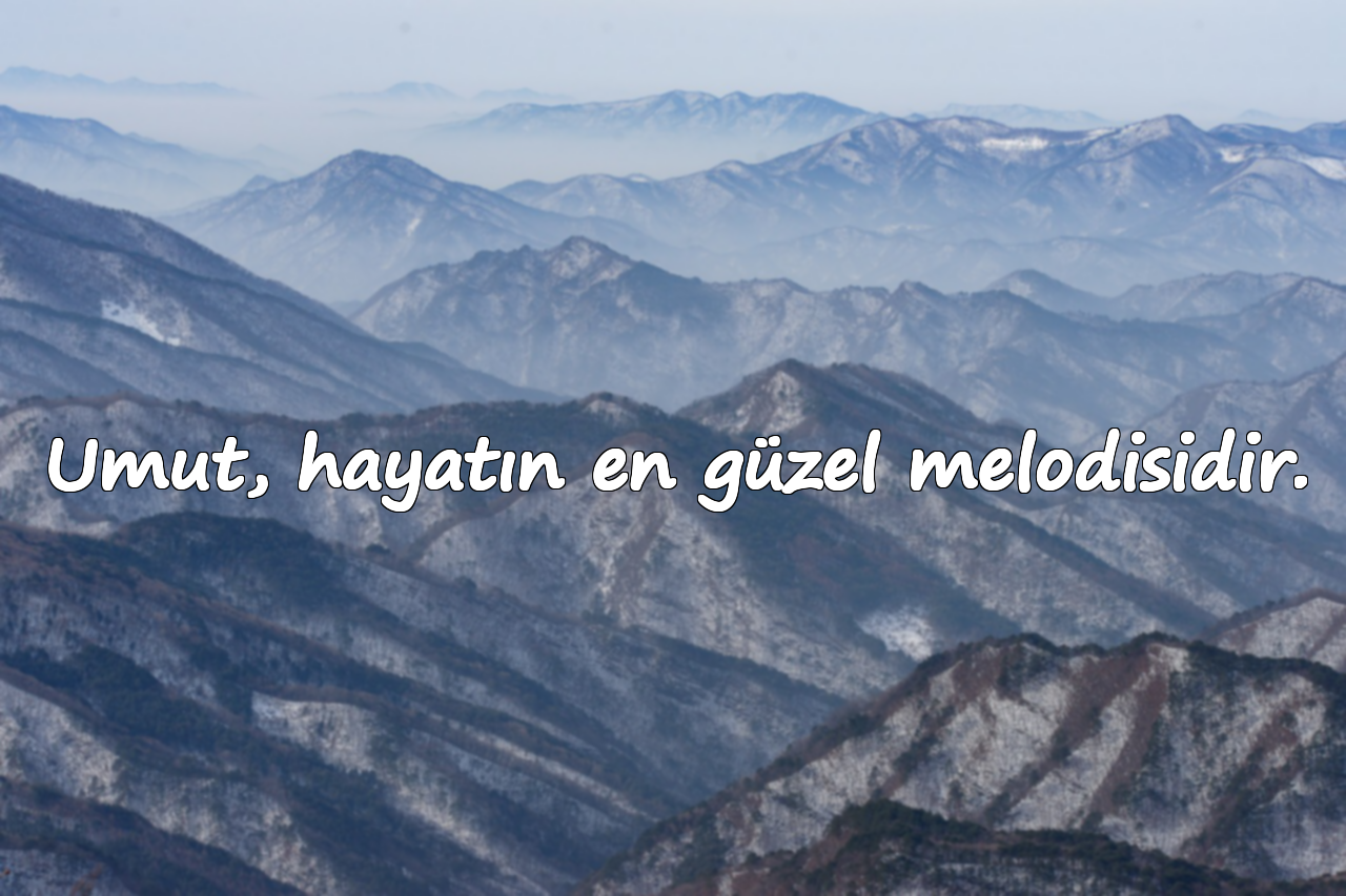 Umut, hayatın en güzel melodisidir.