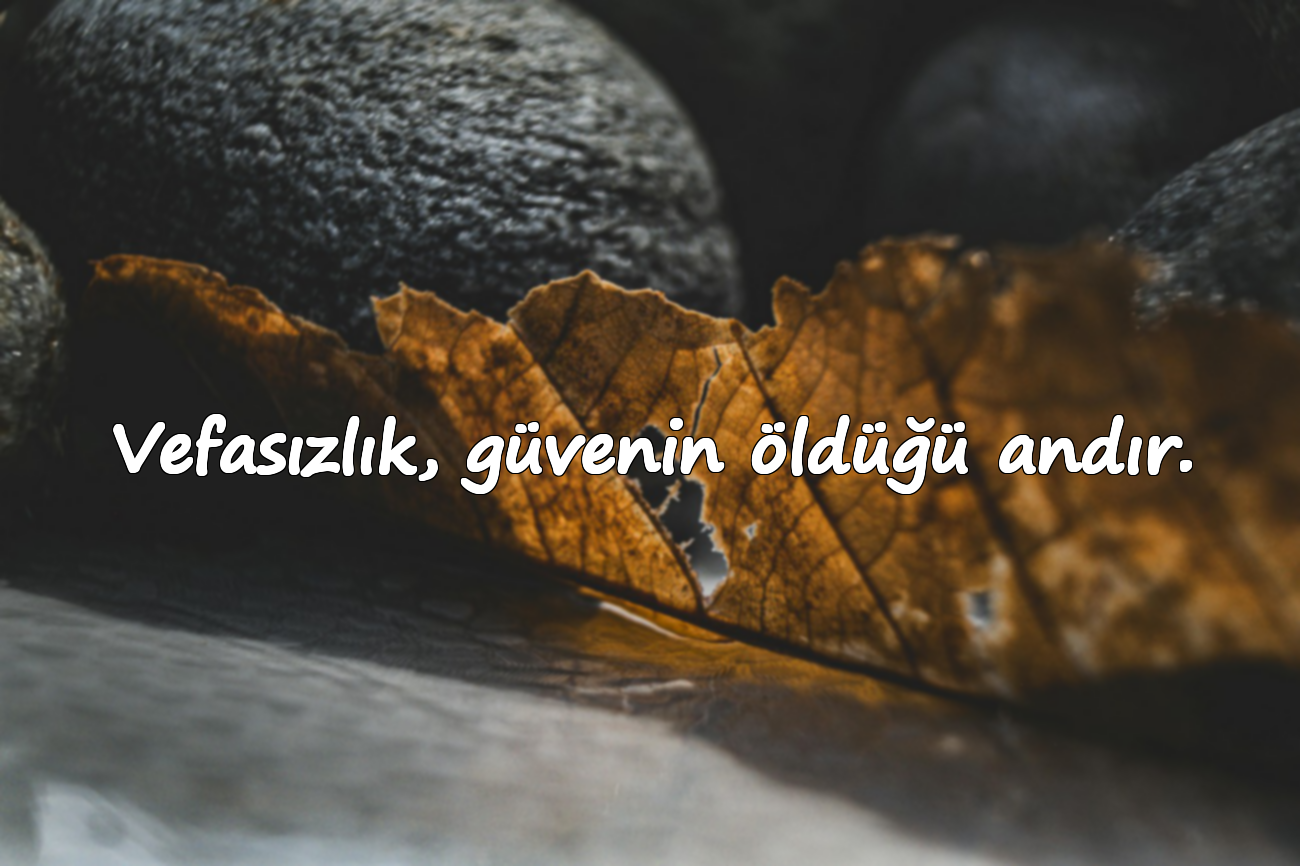 Vefasızlık, güvenin öldüğü andır.