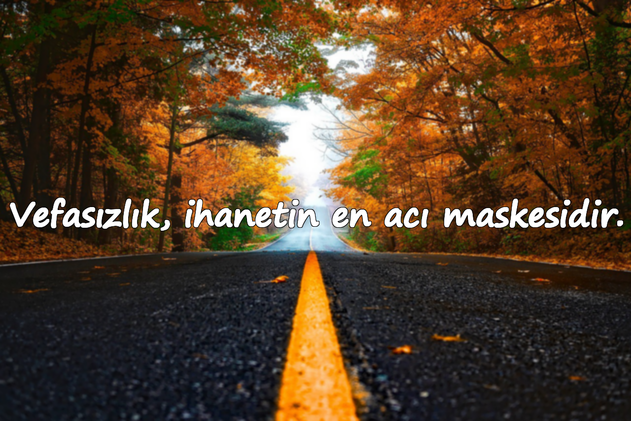Vefasızlık, ihanetin en acı maskesidir.